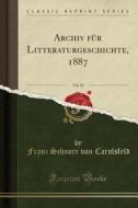 Archiv Für Litteraturgeschichte, 1887, Vol. 15 (Classic Reprint) di Franz Schnorr Von Carolsfeld edito da Forgotten Books