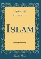 Islam (Classic Reprint) di Ameer Ali edito da Forgotten Books