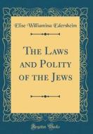 The Laws and Polity of the Jews (Classic Reprint) di Elise Williamina Edersheim edito da Forgotten Books