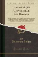 Bibliothèque Universelle Des Romans: Ouvrage Périodique, Dans Lequel on Donne L'Analyse Raisonnée Des Romans Anciens Et Modernes, François, Ou Traduit di Unknown Author edito da Forgotten Books