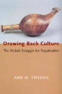 Drawing Back Culture di Ann M. Tweedie edito da University of Washington Press