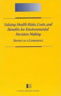 Valuing Health Risks, Costs And Benefits For Environmental Decision Making di Commission on Physical Sciences, Mathematics and Resources, Commission on Behavioral and Social Sciences and Education, National Research Council, Nationa edito da National Academies Press