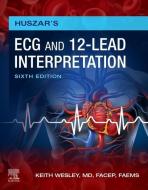 Huszar's ECG and 12-Lead Interpretation di Keith Wesley edito da ELSEVIER