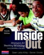 Inside Out, Fourth Edition: Strategies for Teaching Writing di Dawn Latta Kirby, Darren Crovitz edito da BOYNTON/COOK PUBL