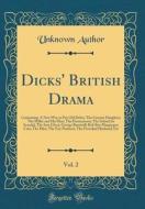 Dicks' British Drama, Vol. 2: Containing: A New Way to Pay Old Debts; The Grecian Daughter; The Miller and His Men; The Honeymoon; The School for Sc di Unknown Author edito da Forgotten Books