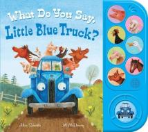 What Do You Say, Little Blue Truck? (Sound Book) di Alice Schertle edito da HOUGHTON MIFFLIN