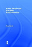 Young People and Everyday Multiculturalism di Anita Harris edito da Routledge