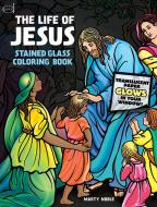 The Life Of Jesus Stained Glass Coloring Book di Marty Noble edito da Dover Publications Inc.