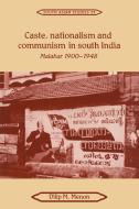 Caste, Nationalism and Communism in South India di Dilip M. Menon edito da Cambridge University Press