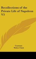 Recollections Of The Private Life Of Nap di CONSTANT edito da Kessinger Publishing