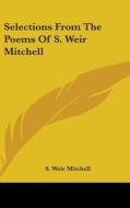 Selections From The Poems Of S. Weir Mit di S. WEIR MITCHELL edito da Kessinger Publishing