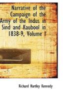 Narrative Of The Campaign Of The Army Of The Indus In Sind And Kaubool In 1838-9, Volume I di Richard Hartley Kennedy edito da Bibliolife