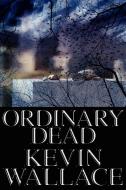 Ordinary Dead di Kevin Wallace edito da iUniverse