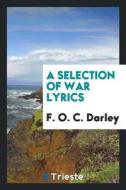 A Selection of War Lyrics di F. O. C. Darley edito da LIGHTNING SOURCE INC