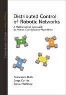 Distributed Control of Robotic Networks - A Mathematical Approach to Motion Coordination Algorithms di Francesco Bullo edito da Princeton University Press