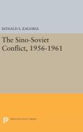 Sino-Soviet Conflict, 1956-1961 di Donald S. Zagoria edito da Princeton University Press