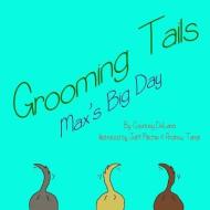 Grooming tails: Max's big day di Courtney R. Delaria edito da LIGHTNING SOURCE INC