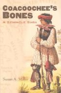 Miller, S:  Coacoochee's Bones di Susan Miller edito da University Press of Kansas