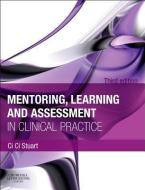 Mentoring, Learning and Assessment in Clinical Practice: A Guide for Nurses, Midwives and Other Health Professionals di Ci Ci Stuart edito da ELSEVIER HEALTH TEXTBOOK