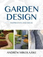 Garden Design: Inspiration & Ideas di Andrew Mikolajski edito da The Crowood Press Ltd