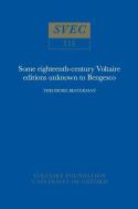 Some Eighteenth-Century Voltaire Editions Unknown to Bengesco di Theodore Besterman edito da Voltaire Foundation in Association with Liverpool University