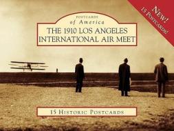 The 1910 Los Angeles International Air Meet di Kenneth E. Pauley, Dominguez Rancho Adobe Museum edito da Arcadia Publishing (SC)