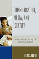 Communication, Media, and Identity di Robert S. Fortner edito da Rowman & Littlefield Publishers