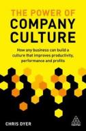 The Power of Company Culture di Chris Dyer edito da Kogan Page