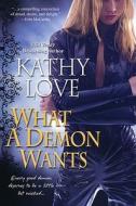 What A Demon Wants di Kathy Love edito da Kensington Publishing