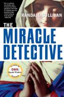 The Miracle Detective: An Investigative Reporter Sets Out to Examine How the Catholic Church Investigates Holy Visions a di Randall Sullivan edito da GROVE ATLANTIC
