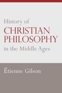 History of Christian Philosophy in the Middle Ages di Etienne Gilson edito da CATHOLIC UNIV OF AMER PR