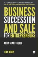 Business Succession & Sale for Entrepreneurs: An Instant Guide di Rigby Guy edito da Harriman House