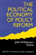 The Political Economy of Policy Reform di John Williamson edito da The Peterson Institute for International Economics