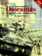 How to Build Dioramas di Sheperd Paine edito da Kalmbach Publishing Company