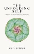 The Unfolding Self: Varieties of Transformative Experience di Ralph Metzner edito da SYNERGETIC PR