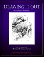 Drawing It Out: Befriending the Unconscious di Sherana Harriette Frances edito da MULTIDISCIPLINARY ASSN PSY STU