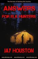 Answers for Elk Hunters di Jay Houston edito da LIGHTNING SOURCE INC