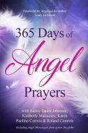 365 Days of Angel Prayers di Kimberly Marooney, Karen Paolino Correia, Roland Comtois edito da LIGHTNING SOURCE INC