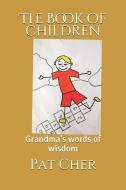 The Book of Children: Grandma's Words of Wisdom di Pat Cher edito da LIGHTNING SOURCE INC
