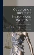 OCCUPANCY RIGHT, ITS HISTORY AND INCIDEN di RADHAROMO MOOKERJEE edito da LIGHTNING SOURCE UK LTD