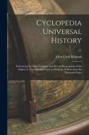 CYCLOPEDIA UNIVERSAL HISTORY : EMBRACING di JOHN CLARK RIDPATH edito da LIGHTNING SOURCE UK LTD