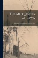 The Mesquakies of Iowa: a Summary of Findings of the First Five Years di Anonymous edito da LIGHTNING SOURCE INC