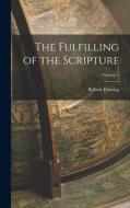 The Fulfilling of the Scripture; Volume 1 di Robert Fleming edito da LEGARE STREET PR