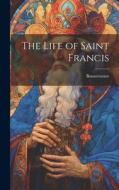 The Life of Saint Francis di Bonaventure edito da LEGARE STREET PR