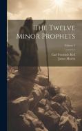 The Twelve Minor Prophets; Volume 2 di James Martin, Carl Friedrich Keil edito da Creative Media Partners, LLC