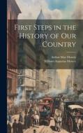 First Steps in the History of Our Country di William Augustus Mowry, Arthur May Mowry edito da LEGARE STREET PR