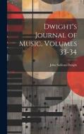 Dwight's Journal of Music, Volumes 33-34 di John Sullivan Dwight edito da LEGARE STREET PR