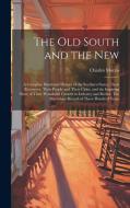 The old South and the New: A Complete Illustrated History of the Southern States, Their Resources, Their People and Their Cities, and the Inspiri di Charles Morris edito da LEGARE STREET PR