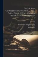 Diary and Correspondence of Samuel Pepys From His Ms. Cypher in the Pepsyian Library: With a Life and Notes by Richard Lord Braybrooke; Volume 2 di Samuel Pepys, Baron Richard Griffin Braybrooke, Mynors Bright edito da LEGARE STREET PR