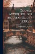 German Accidence, for the Use of Rugby School di John William J. Vecqueray edito da LEGARE STREET PR